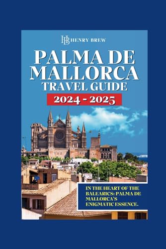 PALMA DE MALLORCA Travel Guide 2024-2025: In the Heart of the Balearics, Palma de Mallorca's Enigmatic Essence(Explore the city like a local, plus ... (Adventure & Fun Awaits Series, Band 34) von Independently published